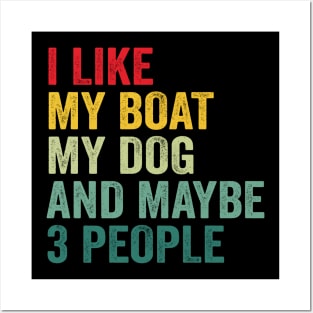 I Like My Boat My Dog And Maybe 3 People Posters and Art